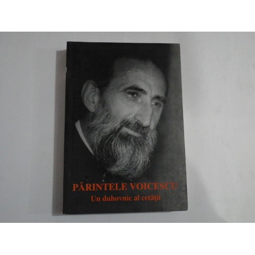 PARINTELE VOICESCU - UN DUHOVNIC AL CETATII PARINTELE VOICESCU - UN DUHOVNIC AL CETATII